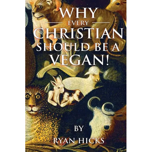 Why Every Christian Should Be A Vegan - Paperback