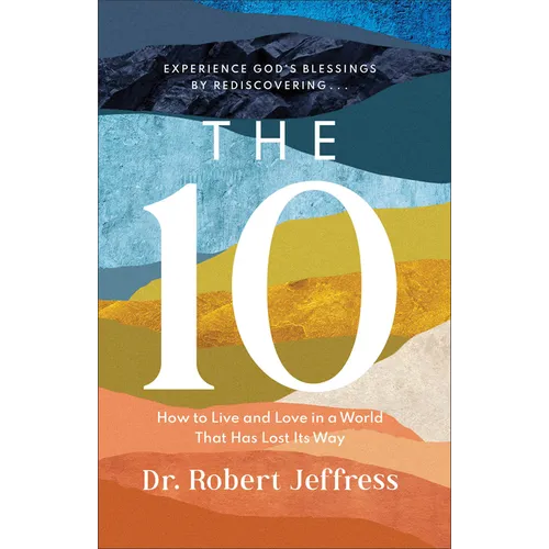 The 10: How to Live and Love in a World That Has Lost Its Way - Hardcover