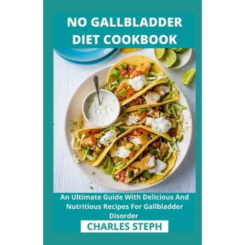 No Gallbladder Diet Cookbook: An Ultimate Guide With Delicious And Nutritious Recipes For Gallbladder Disorder - Paperback