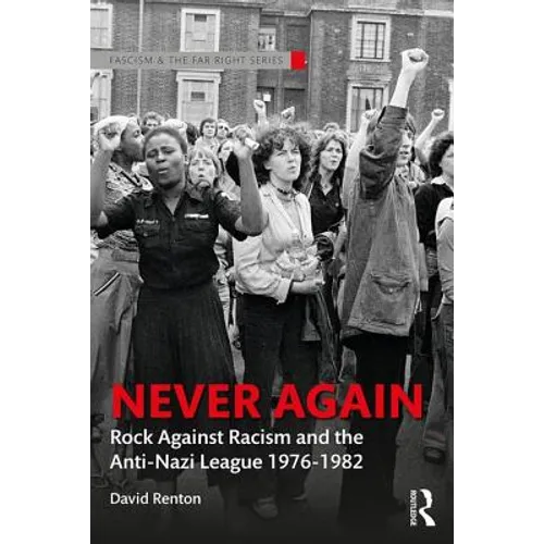 Never Again: Rock Against Racism and the Anti-Nazi League 1976-1982 - Paperback