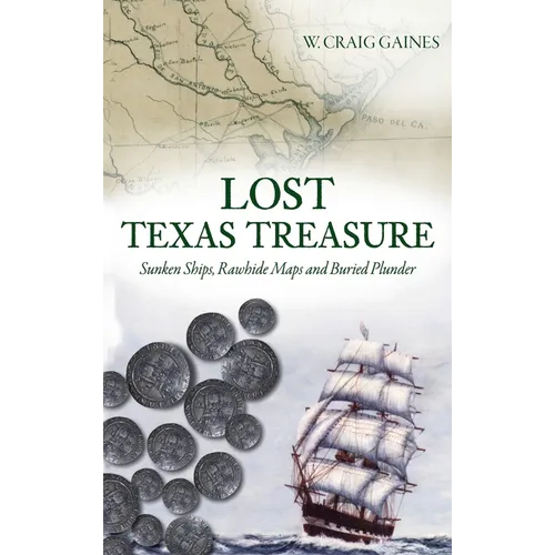 Lost Texas Treasure: Sunken Ships, Rawhide Maps and Buried Plunder - Hardcover