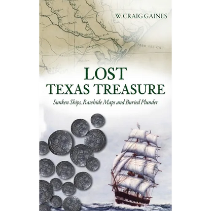 Lost Texas Treasure: Sunken Ships, Rawhide Maps and Buried Plunder - Hardcover