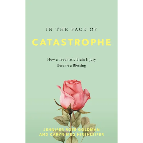 In the Face of Catastrophe: How a Traumatic Brain Injury Became a Blessing - Hardcover