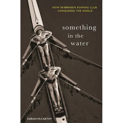 Something In The Water: How Skibbereen Rowing Club Conquered the World - Paperback