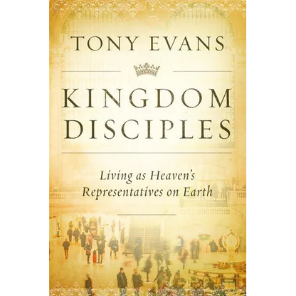 Kingdom Disciples: Heaven's Representatives on Earth - Hardcover