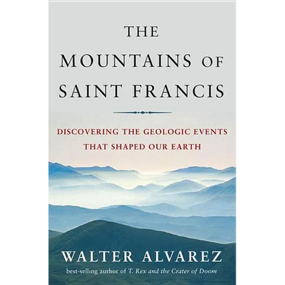 Mountains of Saint Francis: Discovering the Geologic Events That Shaped Our Earth - Hardcover