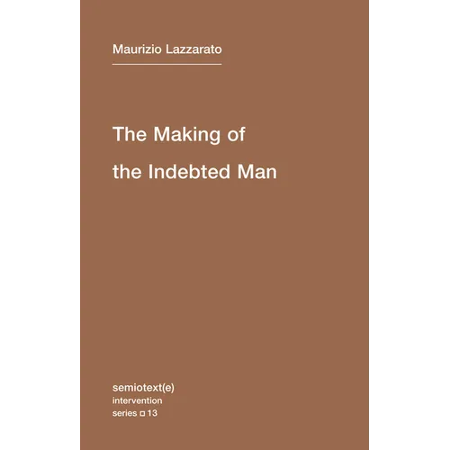 The Making of the Indebted Man: An Essay on the Neoliberal Condition - Paperback