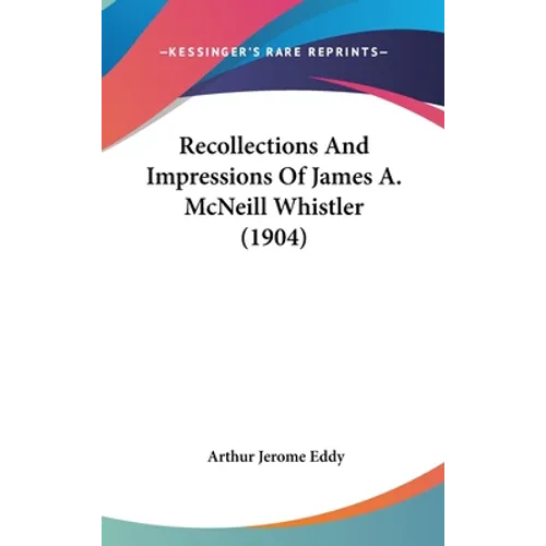 Recollections And Impressions Of James A. McNeill Whistler (1904) - Hardcover