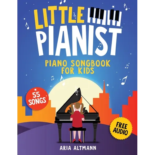 Little Pianist. Piano Songbook for Kids: Beginner Piano Sheet Music for Children with 55 Songs (+ Free Audio) - Paperback