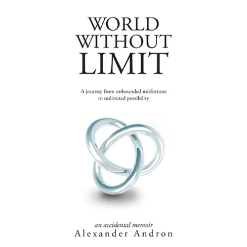 World Without Limit: A Journey from Unbounded Misfortune to Unlimited Possibility - Paperback