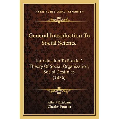 General Introduction To Social Science: Introduction To Fourier's Theory Of Social Organization, Social Destinies (1876) - Paperback