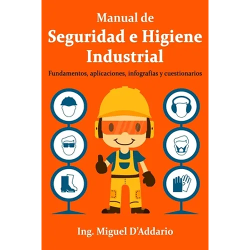 Manual de Seguridad e Higiene Industrial: Fundamentos, aplicaciones, infografías y cuestionarios - Paperback