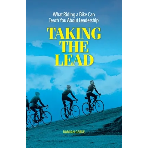 Taking the Lead: What Riding a Bike Can Teach You About Leadership - Paperback