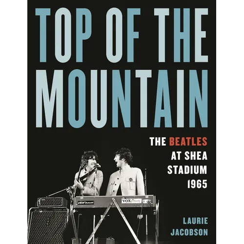 Top of the Mountain: The Beatles at Shea Stadium 1965 - Hardcover