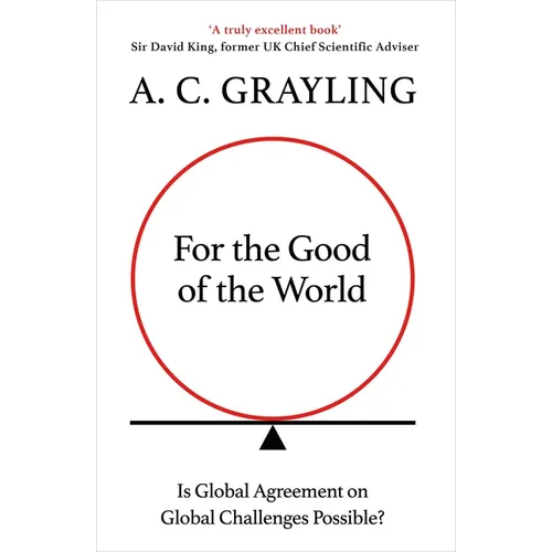 For the Good of the World: Why Our Planet's Crises Need Global Agreement Now - Hardcover