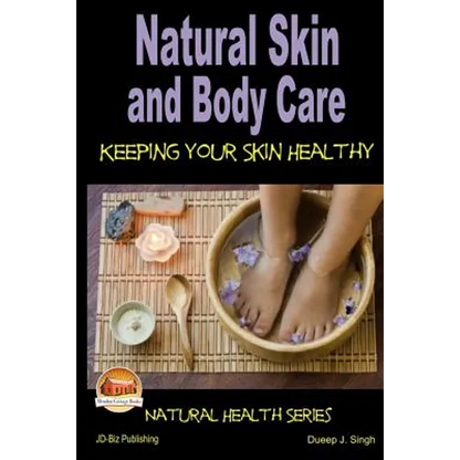 Natural Skin and Body Care - Keeping Your Skin Healthy - Paperback