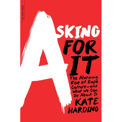 Asking for It: The Alarming Rise of Rape Culture--And What We Can Do about It - Paperback