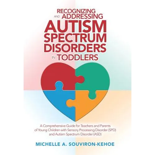 Recognizing and Addressing Autism Spectrum Disorders in Toddlers: A Comprehensive Guide for Teachers and Parents of Young Children with Sensory Proces - Hardcover
