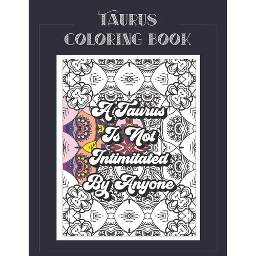 Taurus Coloring Book: Zodiac sign coloring book all about what it means to be a Taurus with beautiful mandala and floral backgrounds. - Paperback