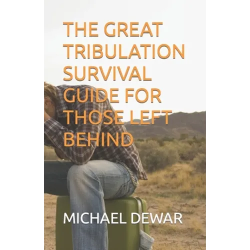 The Great Tribulation Survival Guide for Those Left Behind - Paperback