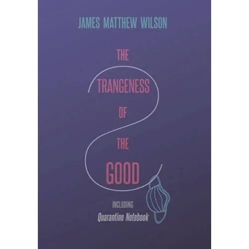 The Strangeness of the Good, Including Quarantine Notebook - Hardcover