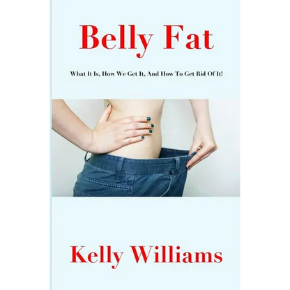 Belly Fat: What It Is, How We Get It, And How To Get Rid Of It! - Paperback
