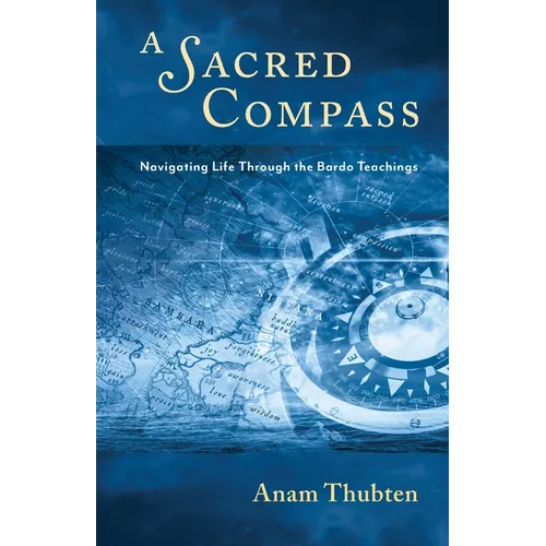 A Sacred Compass: Navigating Life Through the Bardo Teachings - Paperback