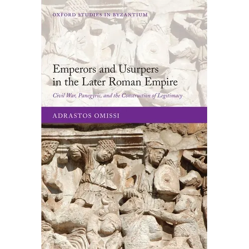 Emperors and Usurpers in the Later Roman Empire: Civil War, Panegyric, and the Construction of Legitimacy - Paperback