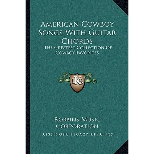 American Cowboy Songs With Guitar Chords: The Greatest Collection Of Cowboy Favorites - Paperback
