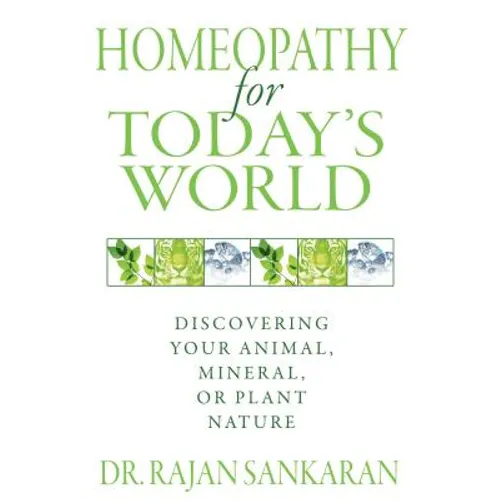 Homeopathy for Today's World: Discovering Your Animal, Mineral, or Plant Nature - Paperback