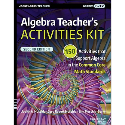 Algebra Teacher's Activities Kit: 150 Activities That Support Algebra in the Common Core Math Standards, Grades 6-12 - Paperback