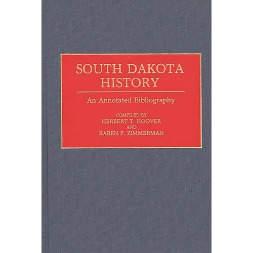 South Dakota History: An Annotated Bibliography - Hardcover