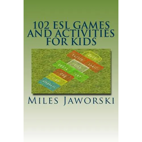 102 ESL Games and Activities for Kids: ESL Activities for Children - Paperback