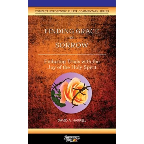Finding Grace in Sorrow: Enduring Trials with the Joy of the Holy Spirit - Paperback