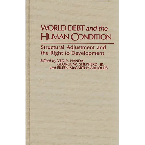 World Debt and the Human Condition: Structural Adjustment and the Right to Development - Hardcover