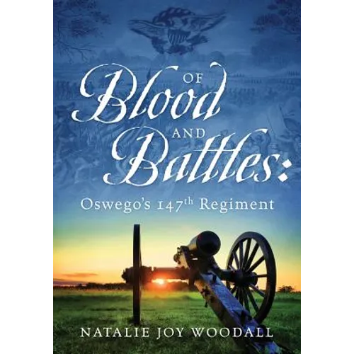 Of Blood and Battles: Oswego's 147th Regiment - Paperback
