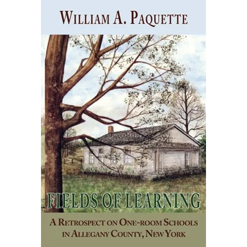 Fields of Learning: A Retrospect on One-room Schools in Allegany County, New York - Paperback