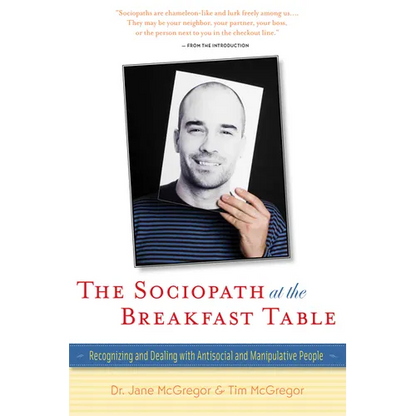 The Sociopath at the Breakfast Table: Recognizing and Dealing with Antisocial and Manipulative People - Paperback