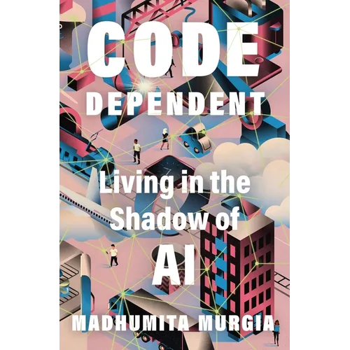 Code Dependent: Living in the Shadow of AI - Paperback
