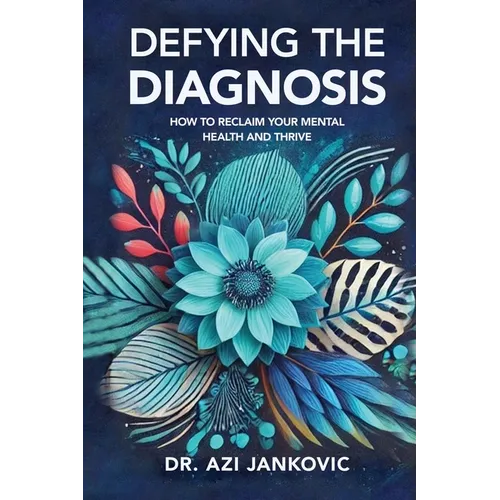 Defying the Diagnosis: How to Reclaim Your Mental Health and Thrive - Paperback