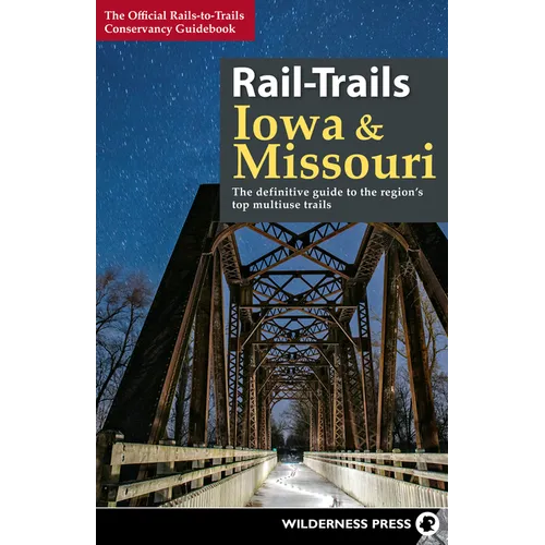 Rail-Trails Iowa & Missouri: The Definitive Guide to the State's Top Multiuse Trails - Paperback