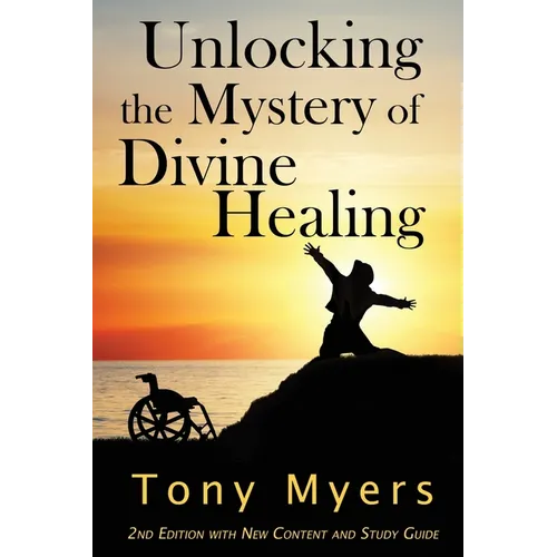Unlocking the Mystery of Divine Healing - Paperback