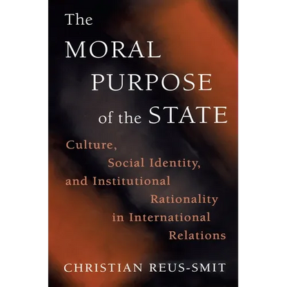 The Moral Purpose of the State: Culture, Social Identity, and Institutional Rationality in International Relations - Paperback