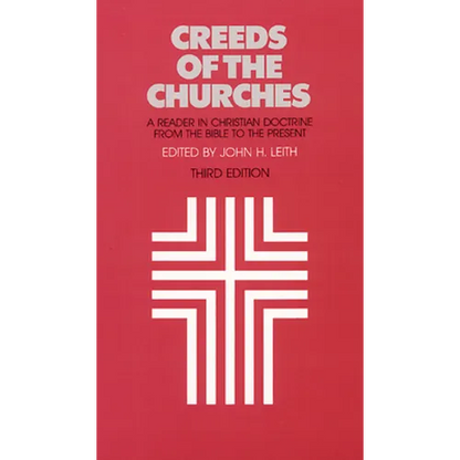 Creeds of the Churches, Third Edition: A Reader in Christian Doctrine from the Bible to the Present - Paperback
