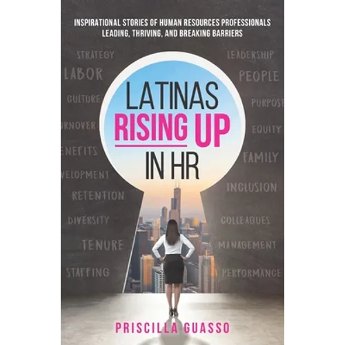 Latinas Rising Up in HR: Inspirational Stories of Human Resources Professionals Leading, Thriving, and Breaking Barriers - Paperback