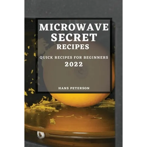 Microwave Secret Recipes 2022: Quick Recipes for Beginners - Paperback
