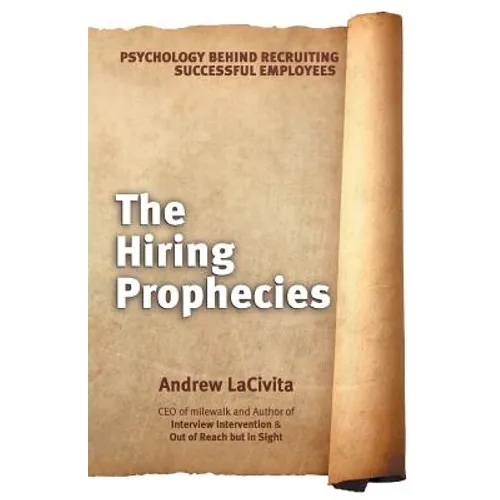 The Hiring Prophecies: Psychology behind Recruiting Successful Employees: A milewalk Business Book - Paperback