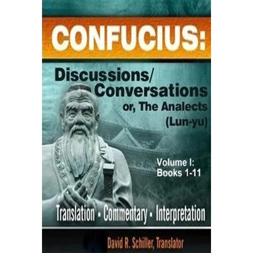 Confucius: Discussions/Conversations, or The Analects [Lun-yu], Volume I - Paperback