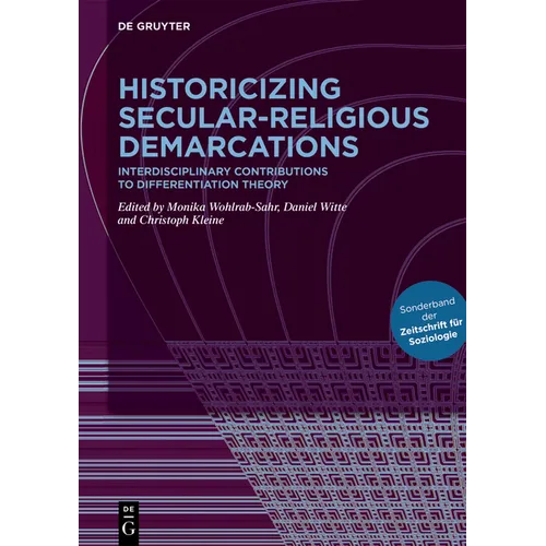 Historicizing Secular-Religious Demarcations: Interdisciplinary Contributions to Differentiation Theory. Sonderband Der Zeitschrift Für Soziologie - Hardcover