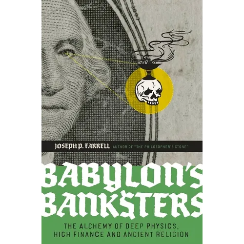 Babylon's Banksters: The Alchemy of Deep Physics, High Finance and Ancient Religion - Paperback